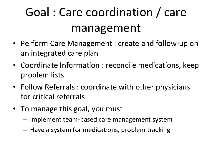 Goal : Care coordination / care management • Perform Care Management : create and