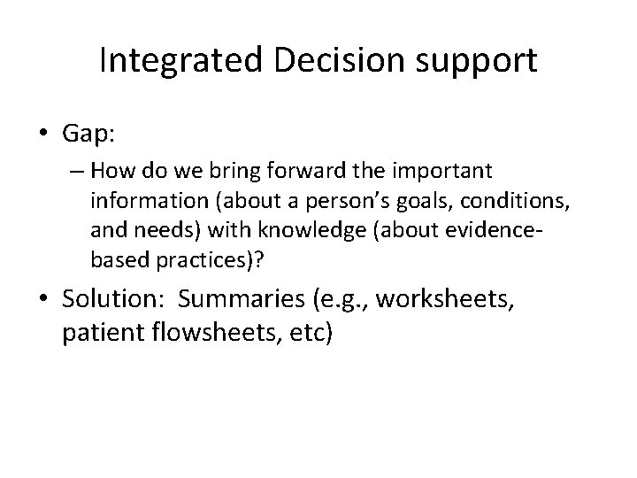 Integrated Decision support • Gap: – How do we bring forward the important information