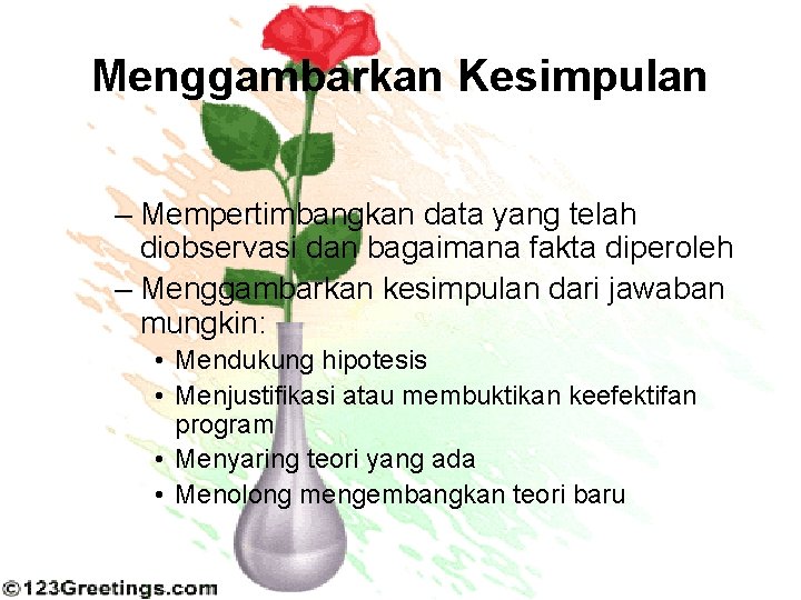 Menggambarkan Kesimpulan – Mempertimbangkan data yang telah diobservasi dan bagaimana fakta diperoleh – Menggambarkan