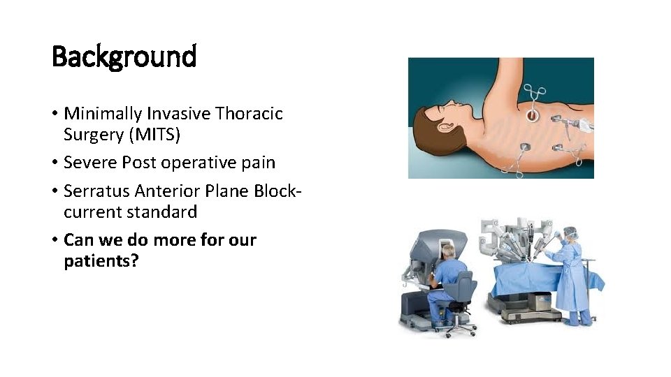 Background • Minimally Invasive Thoracic Surgery (MITS) • Severe Post operative pain • Serratus