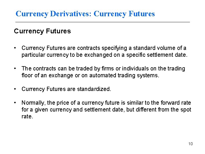 Currency Derivatives: Currency Futures • Currency Futures are contracts specifying a standard volume of