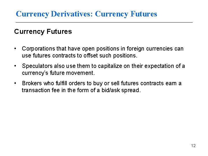 Currency Derivatives: Currency Futures • Corporations that have open positions in foreign currencies can
