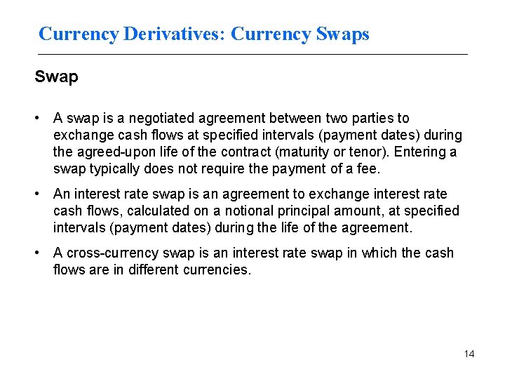 Currency Derivatives: Currency Swaps Swap • A swap is a negotiated agreement between two