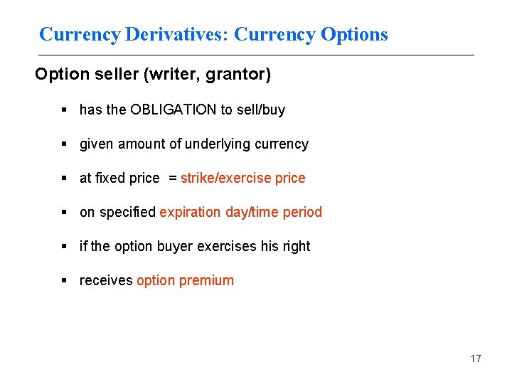 Currency Derivatives: Currency Options Option seller (writer, grantor) § has the OBLIGATION to sell/buy