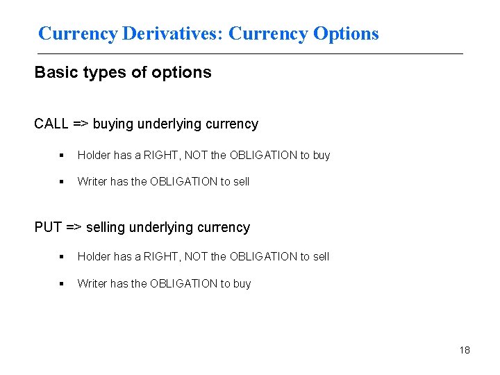 Currency Derivatives: Currency Options Basic types of options CALL => buying underlying currency §