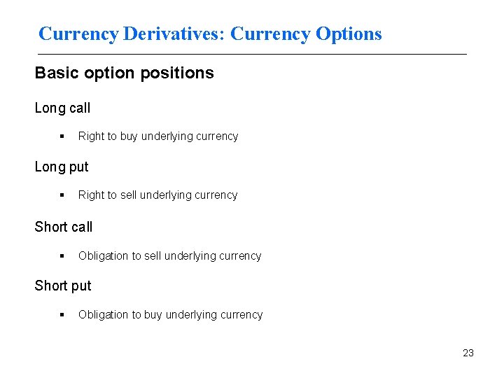 Currency Derivatives: Currency Options Basic option positions Long call § Right to buy underlying