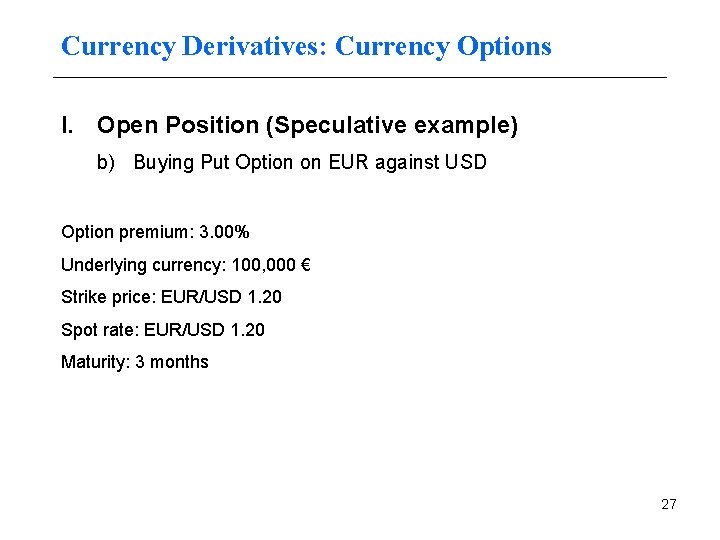 Currency Derivatives: Currency Options I. Open Position (Speculative example) b) Buying Put Option on