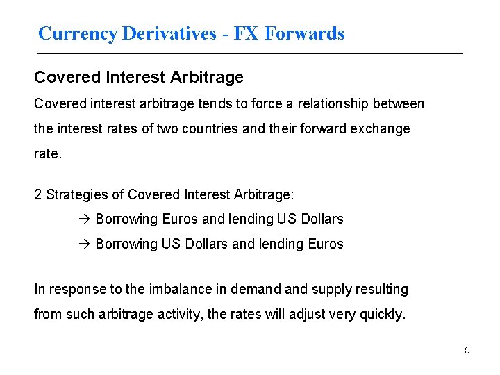 Currency Derivatives - FX Forwards Covered Interest Arbitrage Covered interest arbitrage tends to force