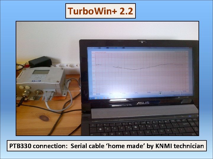 Turbo. Win+ 2. 2 PTB 330 connection: Serial cable ‘home made’ by KNMI technician