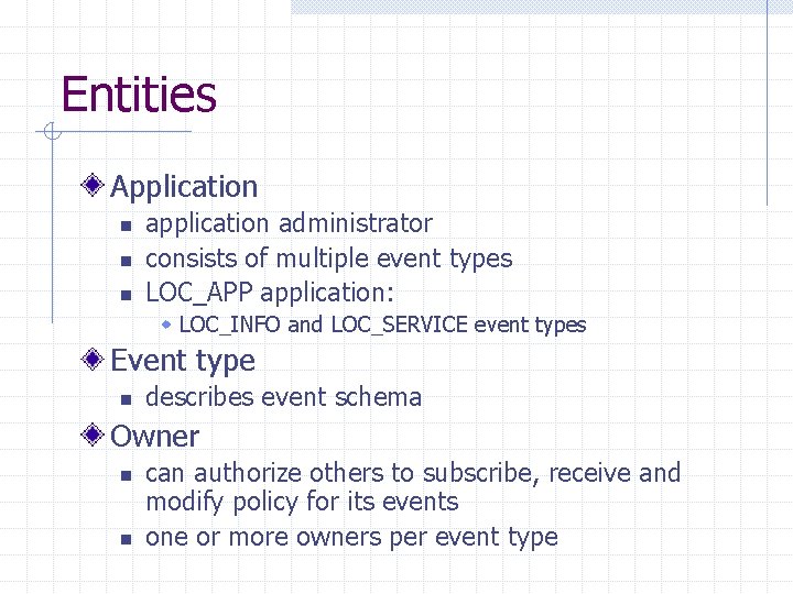 Entities Application n application administrator consists of multiple event types LOC_APP application: w LOC_INFO