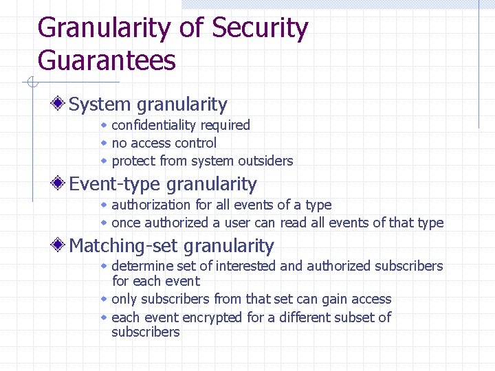 Granularity of Security Guarantees System granularity w confidentiality required w no access control w