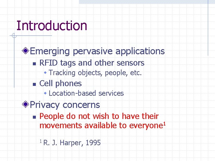 Introduction Emerging pervasive applications n RFID tags and other sensors w Tracking objects, people,