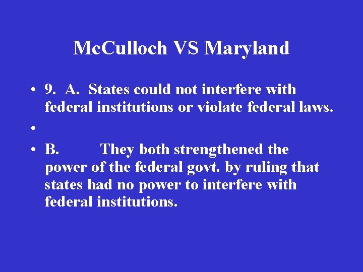 Mc. Culloch VS Maryland • 9. A. States could not interfere with federal institutions