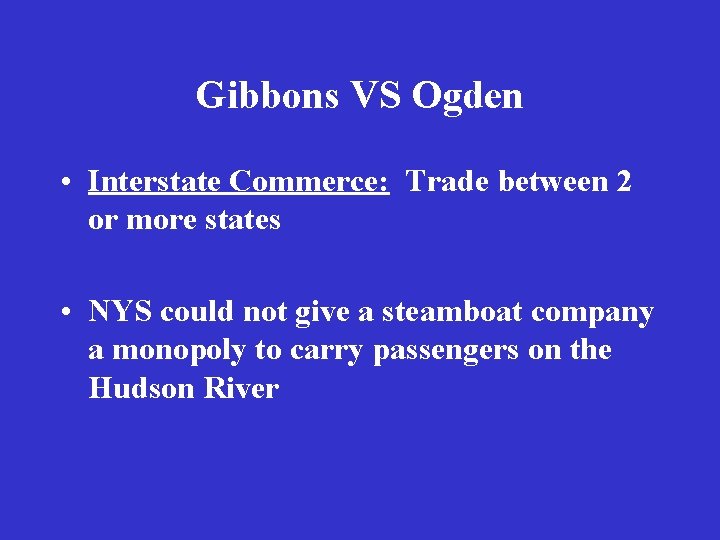 Gibbons VS Ogden • Interstate Commerce: Trade between 2 or more states • NYS