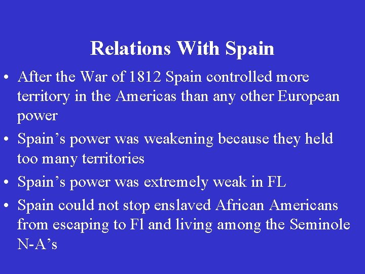 Relations With Spain • After the War of 1812 Spain controlled more territory in