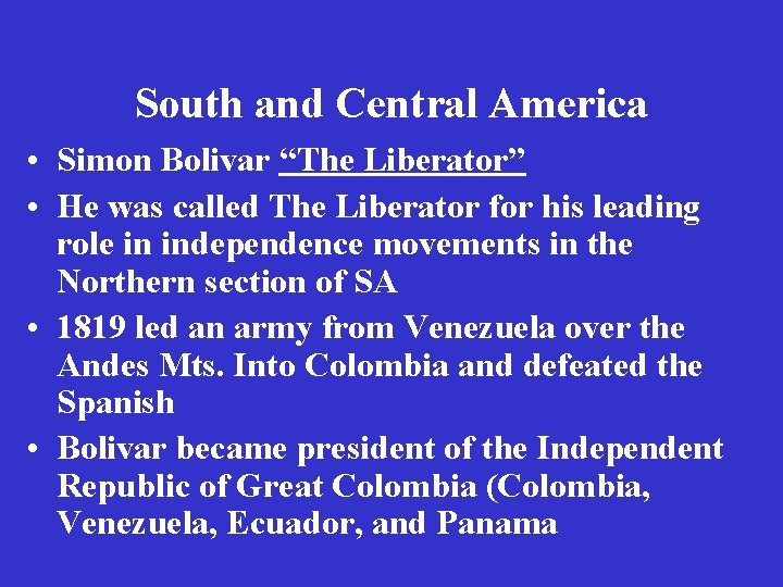 South and Central America • Simon Bolivar “The Liberator” • He was called The