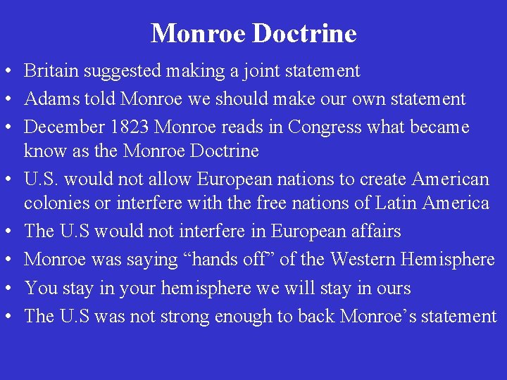 Monroe Doctrine • Britain suggested making a joint statement • Adams told Monroe we