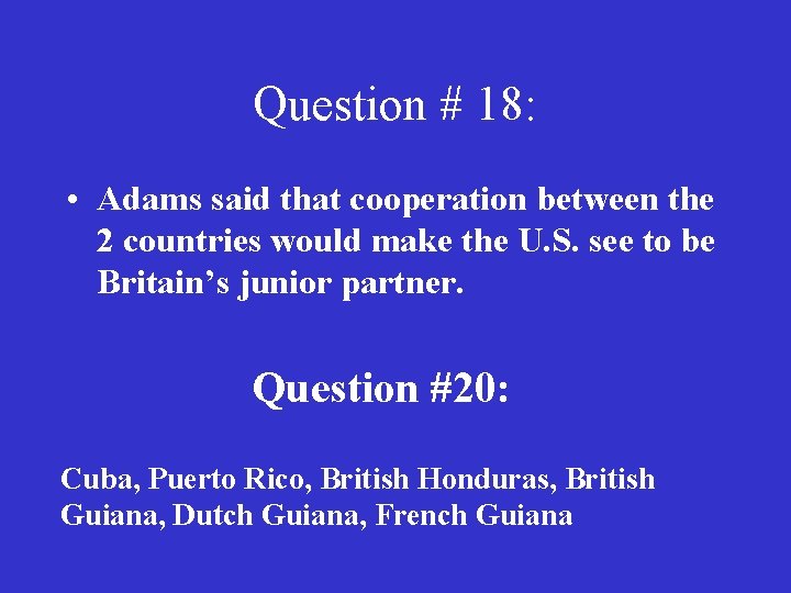 Question # 18: • Adams said that cooperation between the 2 countries would make