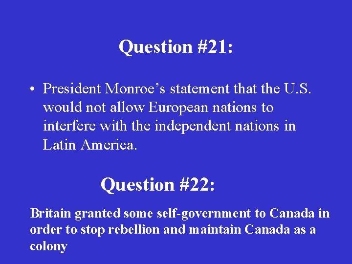 Question #21: • President Monroe’s statement that the U. S. would not allow European