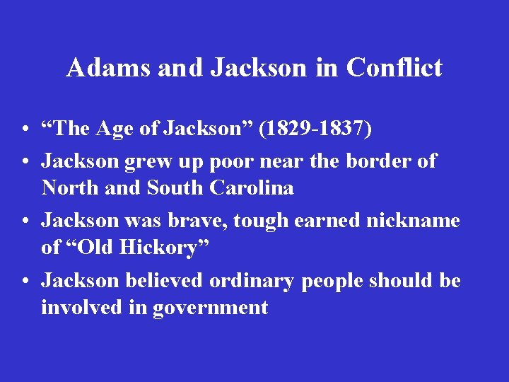 Adams and Jackson in Conflict • “The Age of Jackson” (1829 -1837) • Jackson