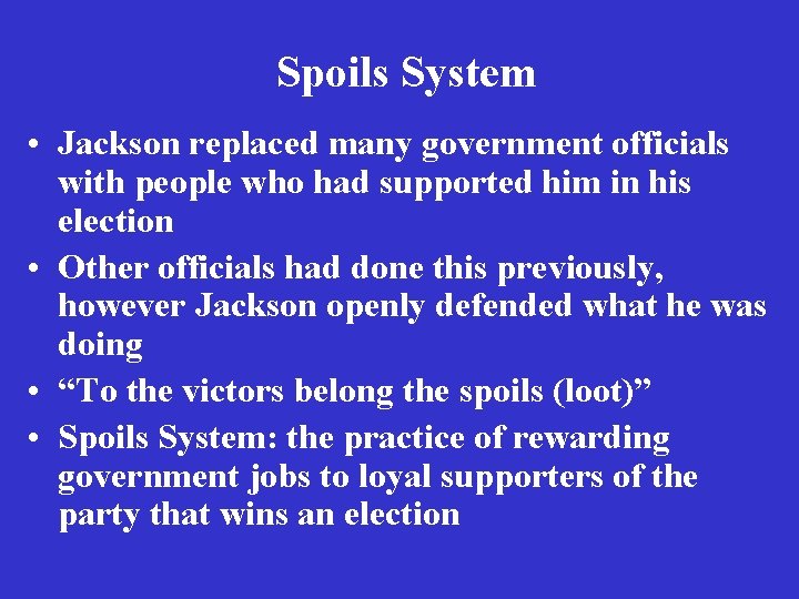Spoils System • Jackson replaced many government officials with people who had supported him