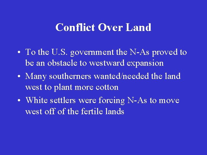 Conflict Over Land • To the U. S. government the N-As proved to be
