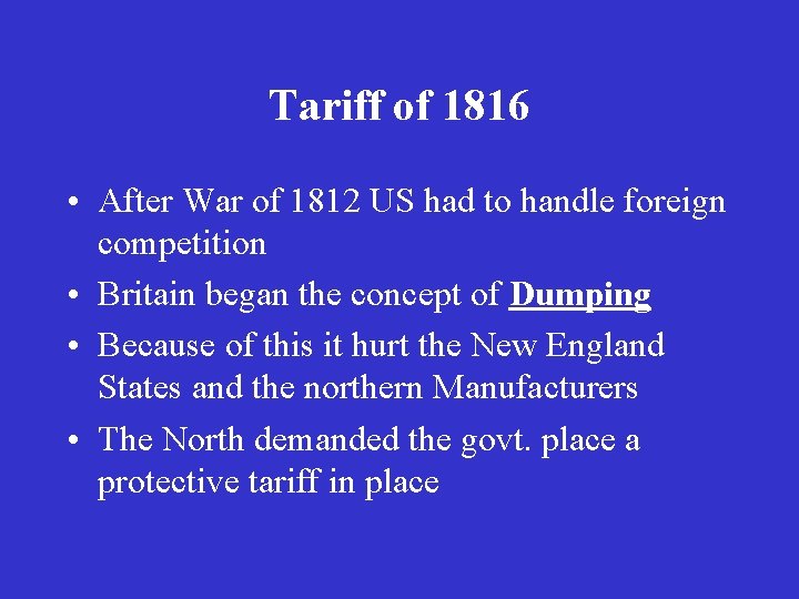 Tariff of 1816 • After War of 1812 US had to handle foreign competition