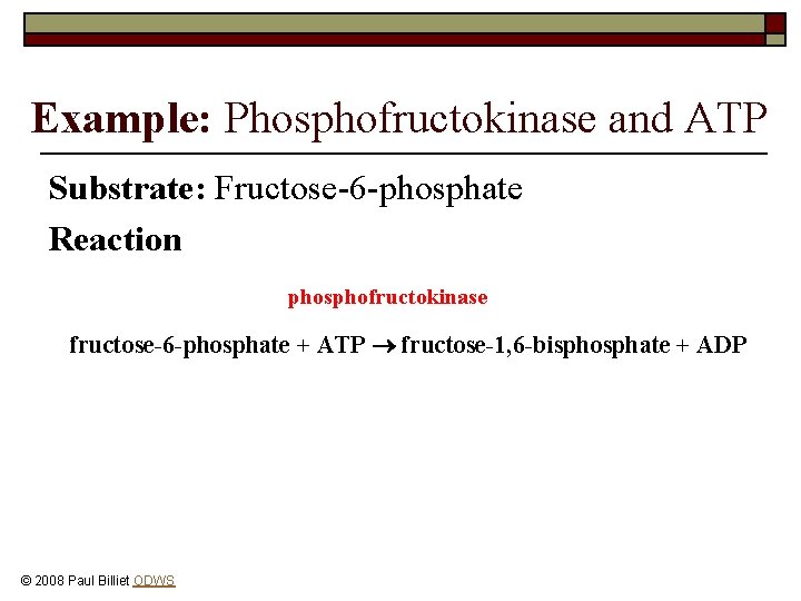 Example: Phosphofructokinase and ATP Substrate: Fructose-6 -phosphate Reaction phosphofructokinase fructose-6 -phosphate + ATP fructose-1,