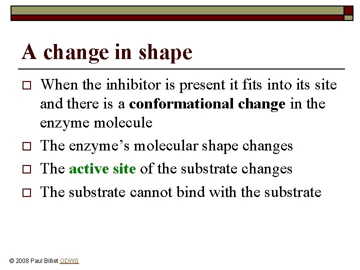 A change in shape o o When the inhibitor is present it fits into