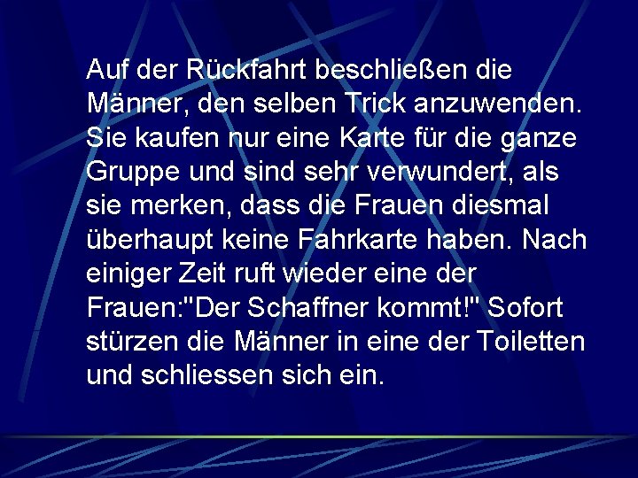 Auf der Rückfahrt beschließen die Männer, den selben Trick anzuwenden. Sie kaufen nur eine