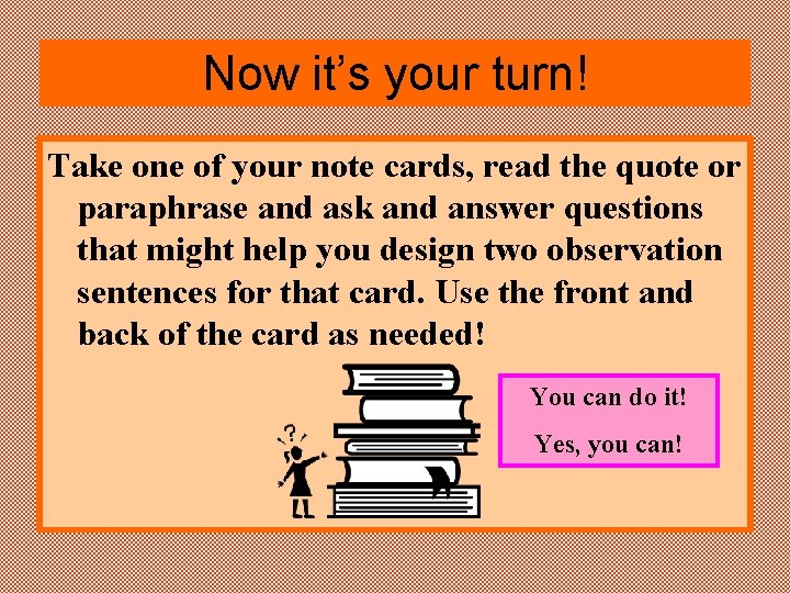 Now it’s your turn! Take one of your note cards, read the quote or