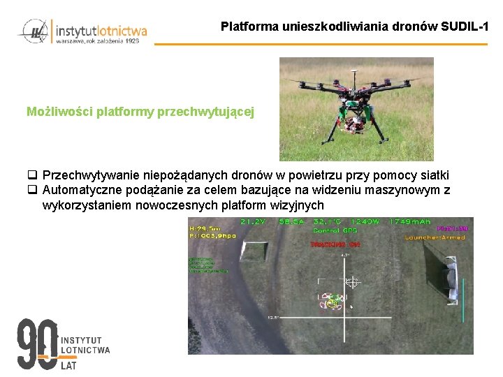 Platforma unieszkodliwiania dronów SUDIL-1 Możliwości platformy przechwytującej q Przechwytywanie niepożądanych dronów w powietrzu przy