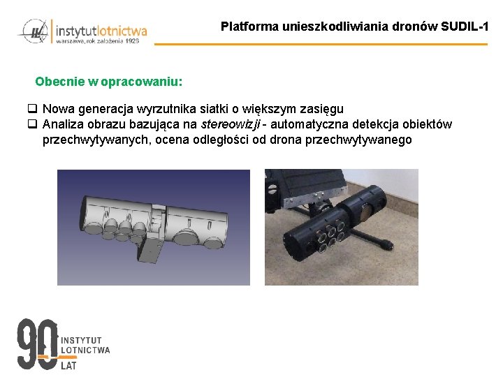 Platforma unieszkodliwiania dronów SUDIL-1 Obecnie w opracowaniu: q Nowa generacja wyrzutnika siatki o większym