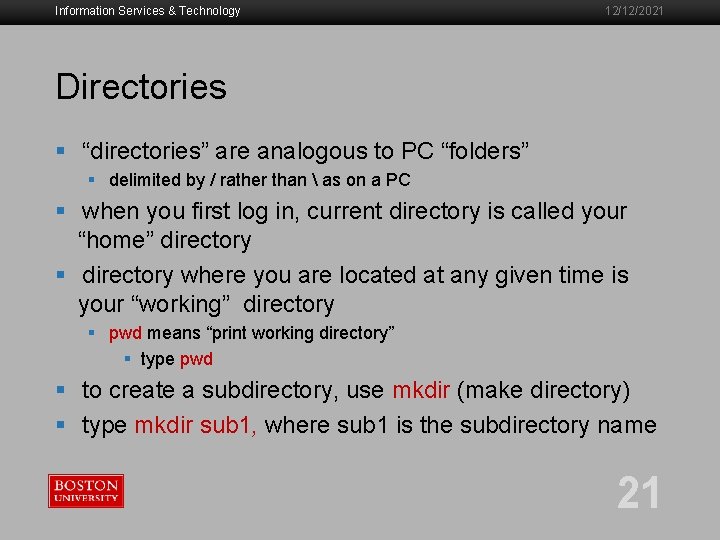 Information Services & Technology 12/12/2021 Directories § “directories” are analogous to PC “folders” §