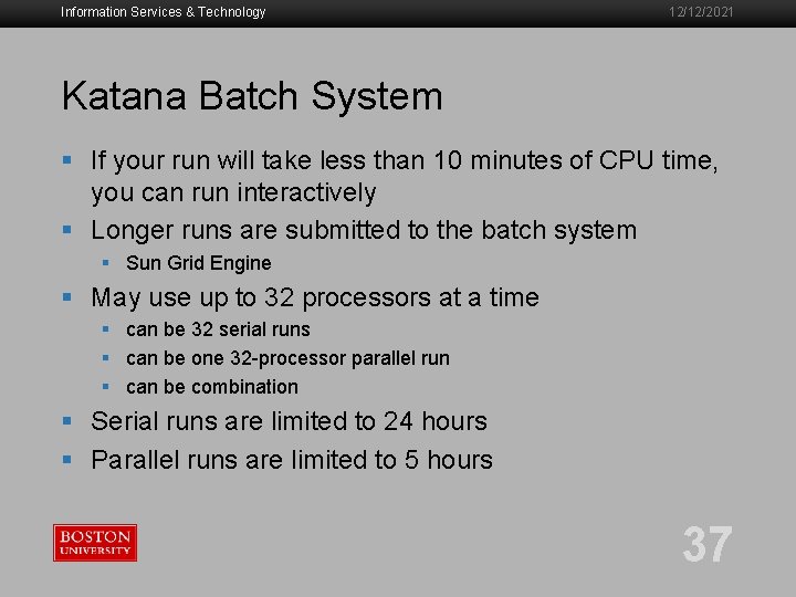 Information Services & Technology 12/12/2021 Katana Batch System § If your run will take