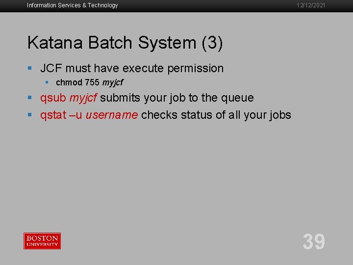 Information Services & Technology 12/12/2021 Katana Batch System (3) § JCF must have execute