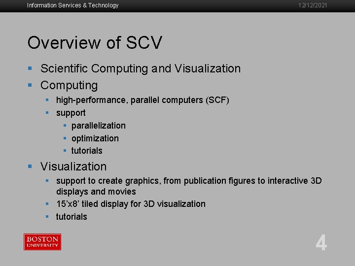 Information Services & Technology 12/12/2021 Overview of SCV § Scientific Computing and Visualization §