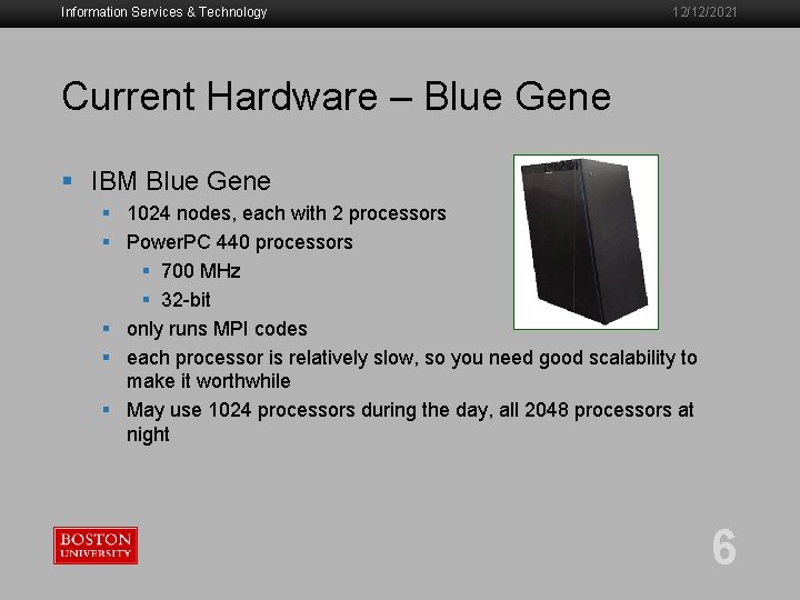 Information Services & Technology 12/12/2021 Current Hardware – Blue Gene § IBM Blue Gene
