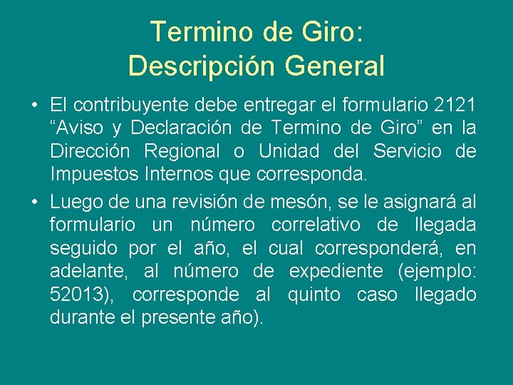 Termino de Giro: Descripción General • El contribuyente debe entregar el formulario 2121 “Aviso