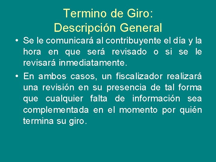 Termino de Giro: Descripción General • Se le comunicará al contribuyente el día y