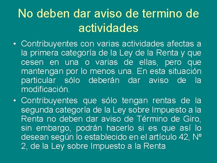 No deben dar aviso de termino de actividades • Contribuyentes con varias actividades afectas