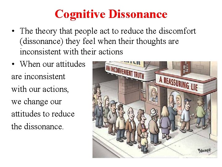 Cognitive Dissonance • The theory that people act to reduce the discomfort (dissonance) they