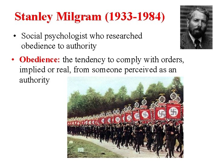 Stanley Milgram (1933 -1984) • Social psychologist who researched obedience to authority • Obedience: