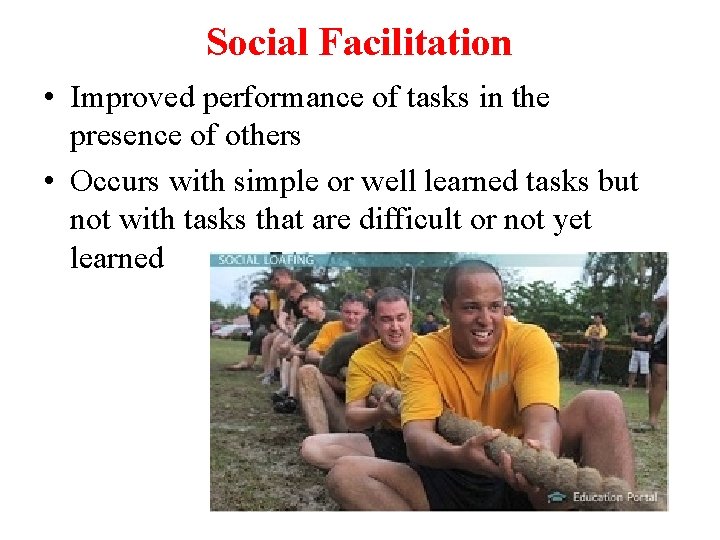Social Facilitation • Improved performance of tasks in the presence of others • Occurs
