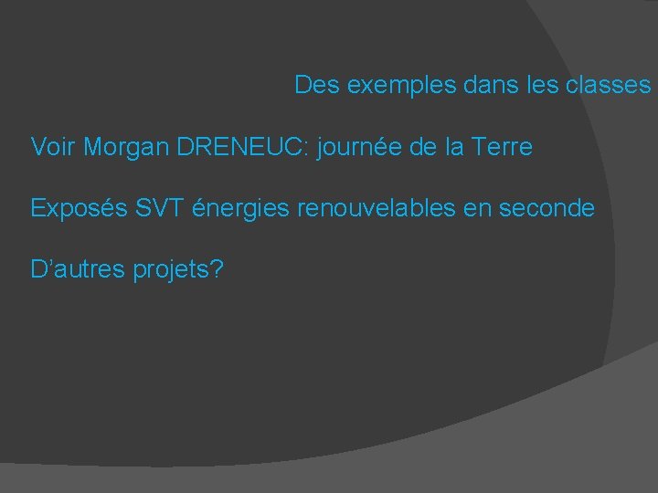 Des exemples dans les classes Voir Morgan DRENEUC: journée de la Terre Exposés SVT