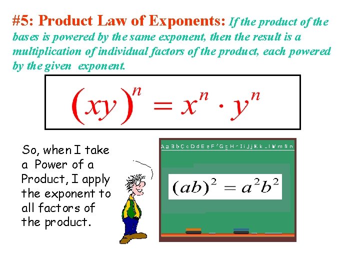 #5: Product Law of Exponents: If the product of the bases is powered by
