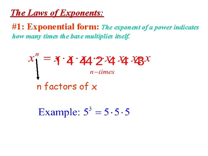 The Laws of Exponents: #1: Exponential form: The exponent of a power indicates how