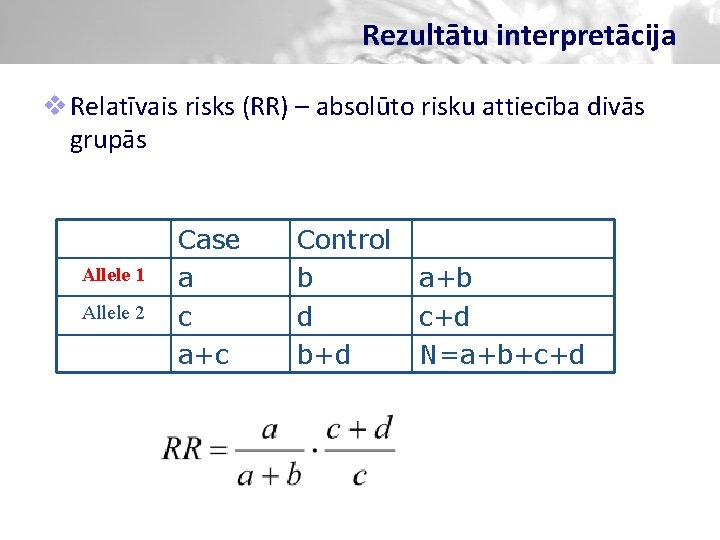Rezultātu interpretācija v Relatīvais risks (RR) – absolūto risku attiecība divās grupās Allele 1