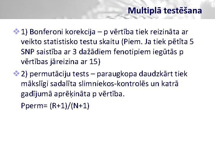 Multiplā testēšana v 1) Bonferoni korekcija – p vērtība tiek reizināta ar veikto statistisko