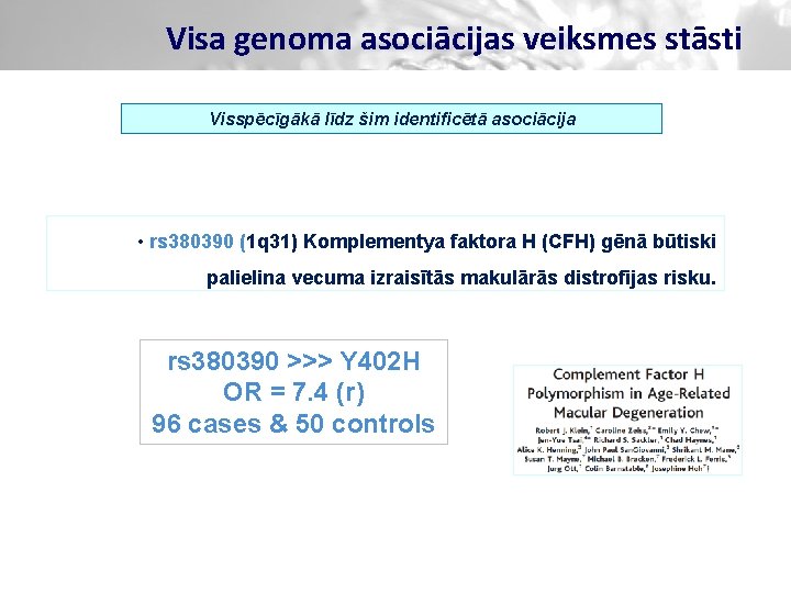 Visa genoma asociācijas veiksmes stāsti Visspēcīgākā līdz šim identificētā asociācija • rs 380390 (1